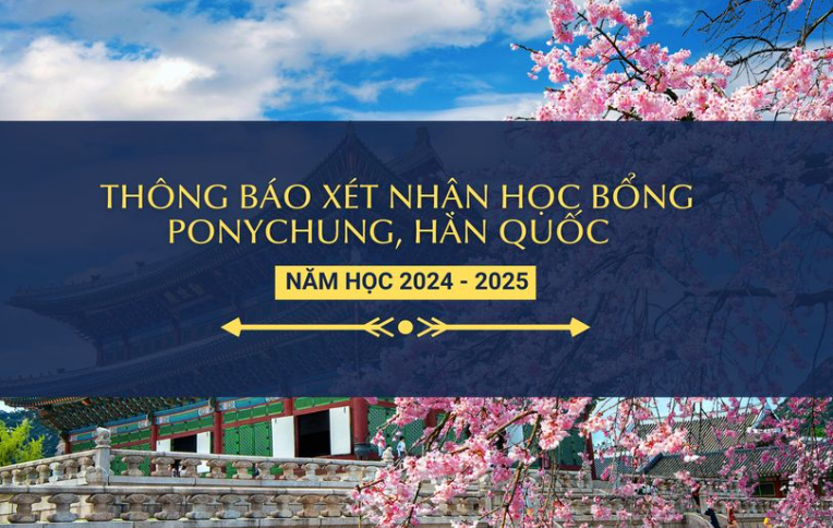 Thông báo về xét nhận học bổng PonyChung, Hàn Quốc năm học 2024 -2025